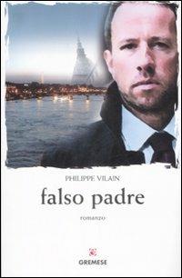 Falso padre - Philippe Vilain - Libro Gremese Editore 2009, Gli spilli | Libraccio.it