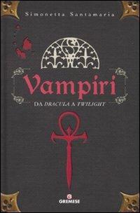 Vampiri. Da «Dracula» a «Twilight» - Simonetta Santamaria - Libro Gremese Editore 2009, Saggi illustrati | Libraccio.it