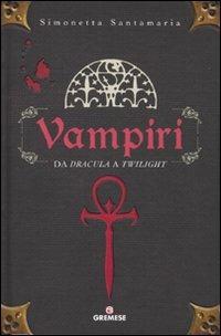 Vampiri. Da «Dracula» a «Twilight» - Simonetta Santamaria - Libro Gremese Editore 2009, Saggi illustrati | Libraccio.it