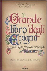 Il grande libro degli enigmi. Giochi logici, rompicapi e indovinelli - Fabrice Mazza, Sylvain Lhullier - Libro Gremese Editore 2009 | Libraccio.it