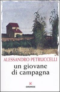 Un giovane di campagna - Alessandro Petruccelli - Libro Gremese Editore 2010, Gli spilli | Libraccio.it