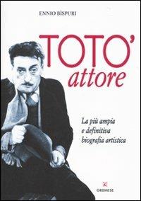 Totò attore. La più ampia e definitiva biografia artistica - Ennio Bispuri - Libro Gremese Editore 2010, Dialoghi | Libraccio.it