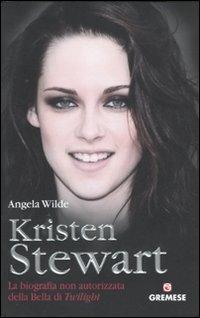 Kristen Stewart. La biografia non autorizzata della bella di Twilight - Angela Wilde - Libro Gremese Editore 2010, Teen stars | Libraccio.it