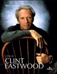 I film di Clint Eastwood. Ediz. illustrata - Alberto Castellano - Libro Gremese Editore 2010, Le stelle filanti | Libraccio.it