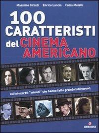 Cento caratteristi del cinema americano - Massimo Giraldi, Enrico Lancia, Fabio Melelli - Libro Gremese Editore 2010, Gli album | Libraccio.it