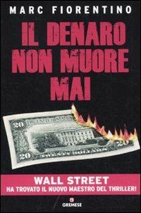 Il denaro non muore mai - Marc Fiorentino - Libro Gremese Editore 2010, Grandi romanzi | Libraccio.it