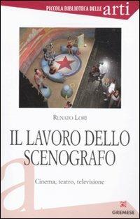 Il lavoro dello scenografo. Cinema, teatro, televisione - Renato Lori - Libro Gremese Editore 2011, Piccola biblioteca delle arti | Libraccio.it