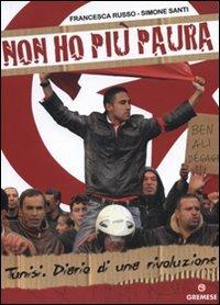 Non ho più paura. Tunisi. Diario di una rivoluzione - Francesca Russo, Simone Santi - Libro Gremese Editore 2011, Dialoghi | Libraccio.it