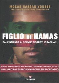 Figlio di Hamas. Dall'intifada ai servizi segreti israeliani - Mosab H. Yousef, Ron Brackin - Libro Gremese Editore 2011, Dialoghi | Libraccio.it