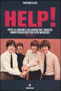 Help! Tutte le canzoni e gli album che i Beatles hanno realizzato con altri musicisti. 1961-2011 - Vincenzo Oliva - Libro Gremese Editore 2011, I flap | Libraccio.it