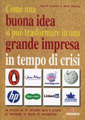 Come una buona idea si può trasformare in una grande impresa in tempo di crisi. La storia di 25 aziende nate e giunte al successo in epoca di recessione