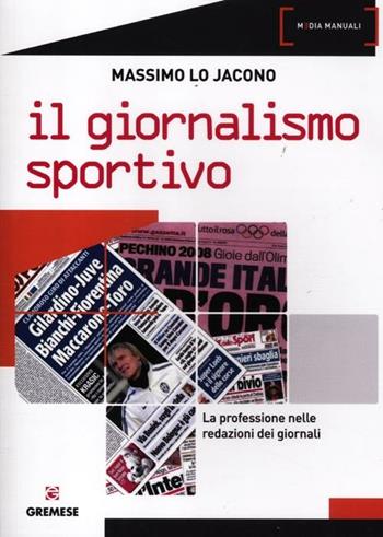 Il giornalismo sportivo. La professione nelle redazioni dei giornali - Massimo Lo Jacono - Libro Gremese Editore 2012, Media manuali | Libraccio.it