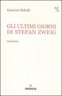 Gli ultimi giorni di Stefan Zweig - Laurent Seksik - Libro Gremese Editore 2012, Narratori francesi contemporanei | Libraccio.it