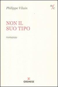 Non il suo tipo - Philippe Vilain - Libro Gremese Editore 2012, Narratori francesi contemporanei | Libraccio.it