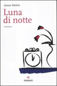 Luna di notte - Amos Mattio - Libro Gremese Editore 2012, Le girandole | Libraccio.it