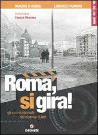 Roma, si gira! Gli scorci ritrovati del cinema di ieri - Mauro D'Avino, Lorenzo Rumori - Libro Gremese Editore 2012 | Libraccio.it