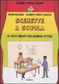 Scenette a scuola. 10 testi inediti per bambini-attori - Sophie Balazard, Elisabeth Gentet Ravasco - Libro Gremese Editore 2012, Teatro giovani | Libraccio.it