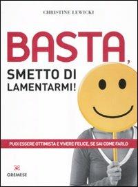 Basta, smetto di lamentarmi! - Christine Lewicki - Libro Gremese Editore 2012, I flap | Libraccio.it