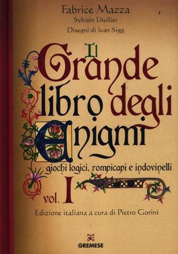 Il grande libro degli enigmi. Giochi logici, rompicapi e indovinelli. Ediz. illustrata. Vol. 1 - Fabrice Mazza, Sylvain Lhullier - Libro Gremese Editore 2012, Saggi illustrati | Libraccio.it