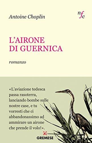 L'airone di Guernica - Antoine Choplin - Libro Gremese Editore 2012, Narratori francesi contemporanei | Libraccio.it