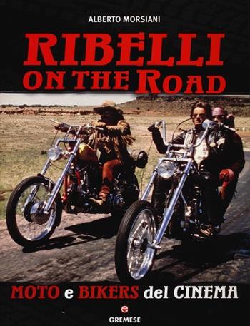 Ribelli on the road. Moto e bikers del cinema - Alberto Morsiani - Libro Gremese Editore 2013, Gli album | Libraccio.it