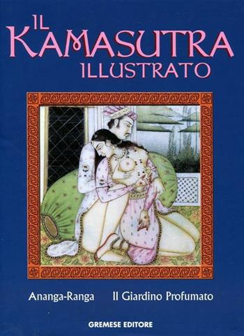 Il kamasutra illustrato-Ananga Ranga-Il giardino profumato  - Libro Gremese Editore 2012, Saggi illustrati | Libraccio.it
