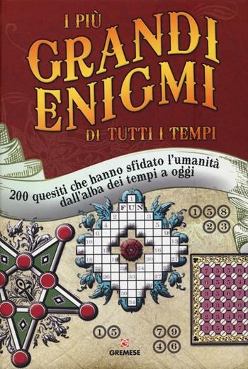 I più grandi enigmi di tutti i tempi. 200 quesiti che hanno sfidato l'umanità dall'alba dei tempi a oggi  - Libro Gremese Editore 2012, Saggi illustrati | Libraccio.it