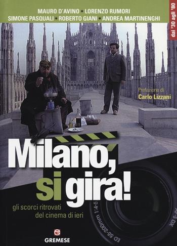 Milano, si gira! Gli scorci ritrovati del cinema di ieri  - Libro Gremese Editore 2012 | Libraccio.it