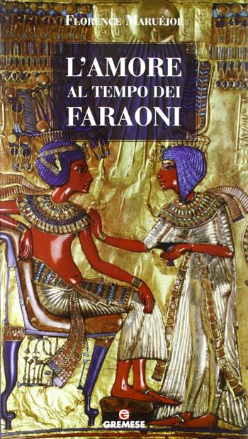 L'amore al tempo dei faraoni - Florence Maruéjol - Libro Gremese Editore 2012, L' amore nella storia | Libraccio.it