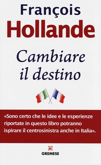 Cambiare il destino - François Hollande - Libro Gremese Editore 2013, Dialoghi | Libraccio.it