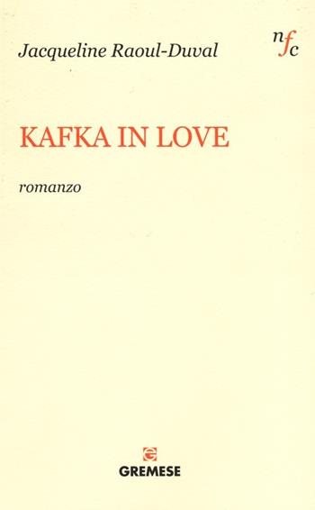 Kafka in love - Jacqueline Raoul-Duval - Libro Gremese Editore 2013, Narratori francesi contemporanei | Libraccio.it