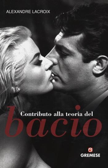 Contributo alla teoria del bacio - Alexandre Lacroix - Libro Gremese Editore 2013, Quadernetti | Libraccio.it