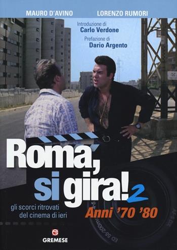 Roma, si gira! Gli scorci ritrovati del cinema di ieri. Vol. 2: Anni '70 '80. - Mauro D'Avino, Lorenzo Rumori - Libro Gremese Editore 2013 | Libraccio.it