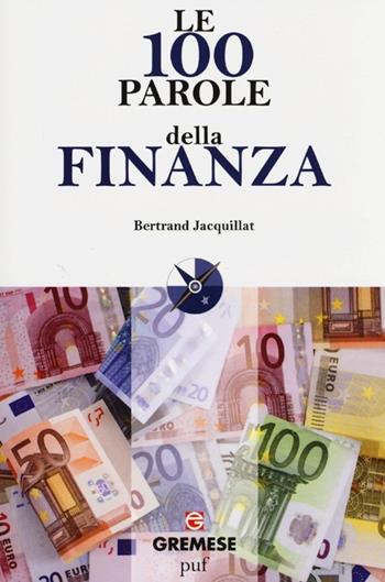 Le 100 parole della finanza - Bertrand Jacquillat - Libro Gremese Editore 2013, Le 100 parole | Libraccio.it