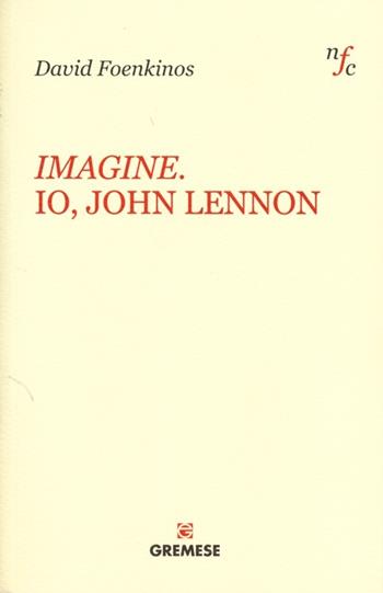 Imagine. Io, John Lennon - David Foenkinos - Libro Gremese Editore 2013, Narratori francesi contemporanei | Libraccio.it