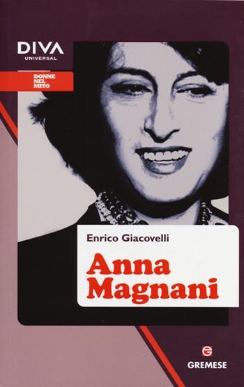 Anna Magnani - Enrico Giacovelli - Libro Gremese Editore 2013, Donne nel mito | Libraccio.it
