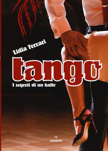 Tango. I segreti di un ballo. Ediz. illustrata - Lidia Ferrari - Libro Gremese Editore 2013, Biblioteca delle arti | Libraccio.it