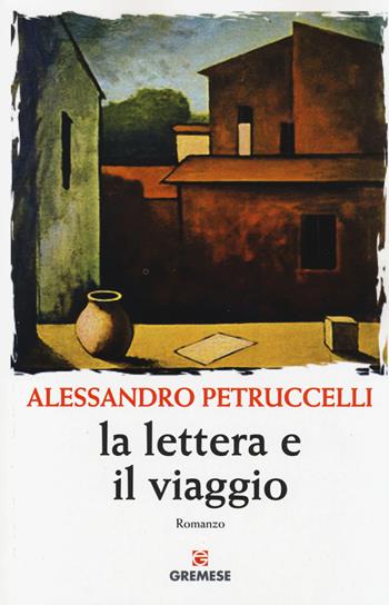 La lettera e il viaggio - Alessandro Petruccelli - Libro Gremese Editore 2014, Gli spilli | Libraccio.it
