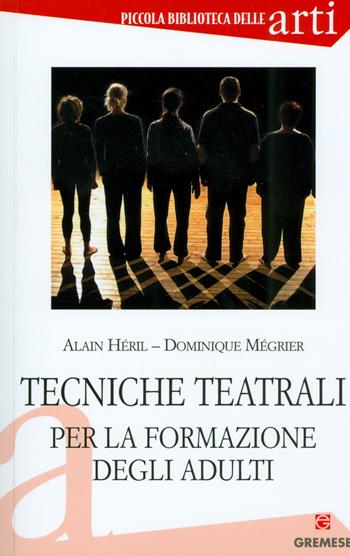 Tecniche teatrali per la formazione degli adulti - Alain Héril, Dominique Mégrier - Libro Gremese Editore 2014, Biblioteca delle arti | Libraccio.it