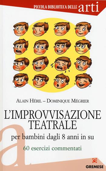 L' improvvisazione teatrale per bambini dagli 8 anni in su. 60 esercizi commentati - Alain Héril, Dominique Mégrier - Libro Gremese Editore 2014, Piccola biblioteca delle arti | Libraccio.it