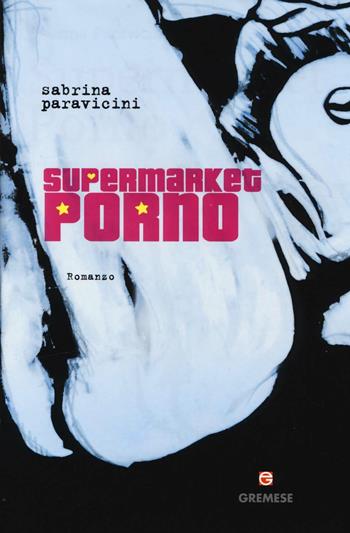 Supermarket Porno - Sabrina Paravicini - Libro Gremese Editore 2014, Le girandole | Libraccio.it
