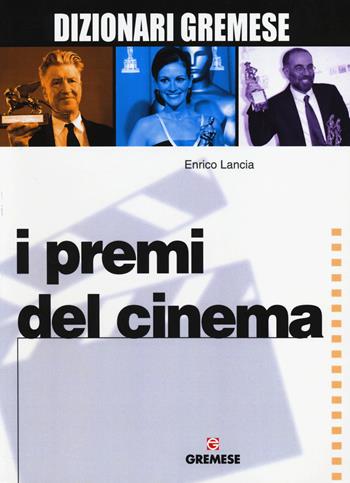 I premi del cinema - Enrico Lancia - Libro Gremese Editore 2014, Dizionari Gremese | Libraccio.it