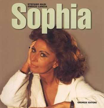 Sophia - Stefano Masi, Enrico Lancia - Libro Gremese Editore 2014, Cinema e miti | Libraccio.it