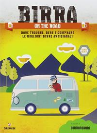 Birra on the road. Dove trovare, bere e comprare le migliori birre artigianali italiane  - Libro Gremese Editore 2014, Guide | Libraccio.it