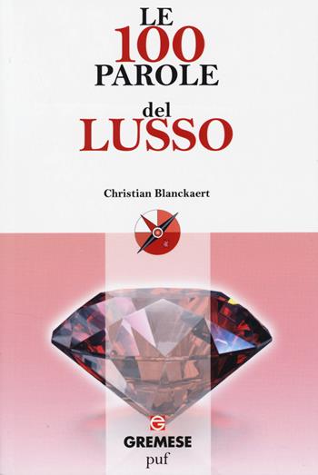 Le 100 parole del lusso - Christian Blanckaert - Libro Gremese Editore 2014, Le 100 parole | Libraccio.it