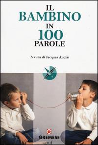 Il bambino in 100 parole  - Libro Gremese Editore 2014, Le 100 parole | Libraccio.it