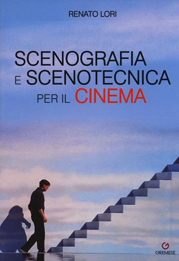 Scenografia e scenotecnica per il cinema - Renato Lori - Libro Gremese Editore 2016, Media manuali | Libraccio.it