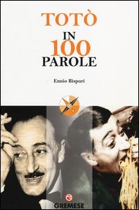 Totò in 100 parole - Ennio Bispuri - Libro Gremese Editore 2014, Le 100 parole | Libraccio.it