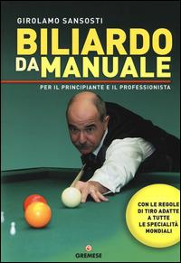 Biliardo da manuale per il principiante e il professionista - Girolamo Sansosti - Libro Gremese Editore 2014, Hobby e sport | Libraccio.it