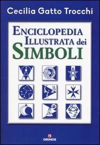 Enciclopedia illustrata dei simboli - Cecilia Gatto Trocchi - Libro Gremese Editore 2014, Superalbum | Libraccio.it